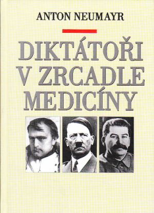 Diktátoři v zrcadle medicíny od Anton Neumayr