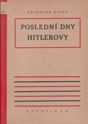 Poslední dny Hitlerovy od Hugh R. Trevor-Roper