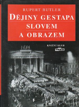 Dějiny Gestapa slovem a obrazem od Rupert Butler