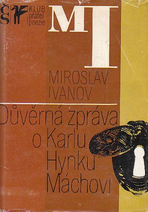 Důvěrná zpráva o Karlu Hynku Máchovi od Miroslav Ivanov