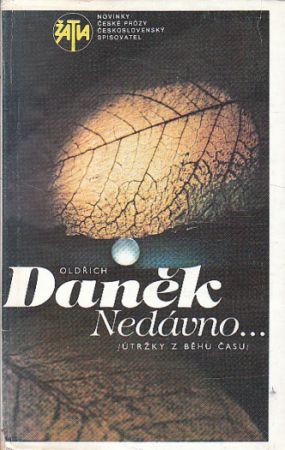 Nedávno .útržky z běhu času od Oldřich Daněk