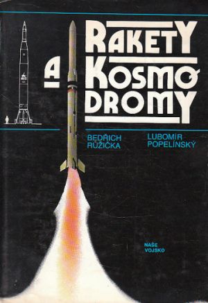 Rakety a kosmodromy od Lubomír Popelínský, Bedřich Růžička