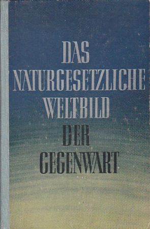 DAS NATURGESETZLICHE WELTBILD DER GEGENWART