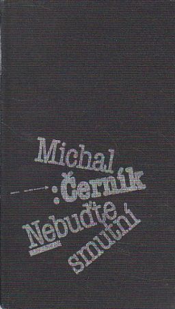 Nebuďte smutní od Michal Černík