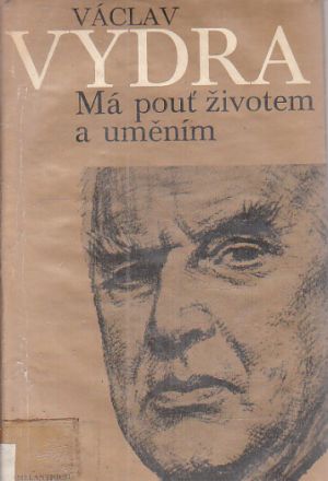 Má pouť životem a uměním od Václav Vydra st.