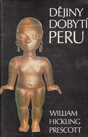 Dějiny dobytí Peru od William Hickling Prescott