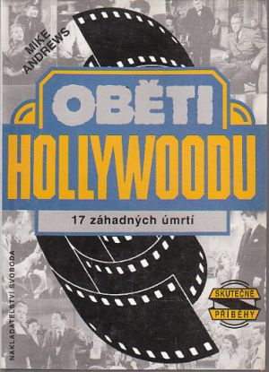 Oběti Hollywoodu: 17 záhadných úmrtí od Mike Andrews