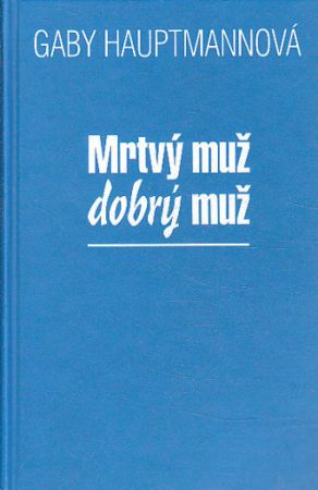 Mrtvý muž, dobrý muž od Gaby Hauptmann