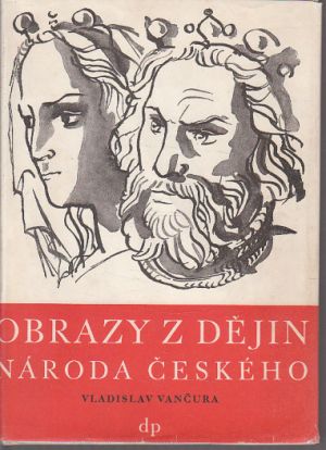 Obrazy z dějin národa českého: Tři přemyslovští králové, Poslední Přemyslovci od Vladislav Vančura