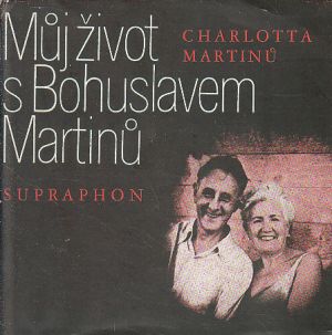 Můj život s Bohuslavem Martinů od Charlotte Léonie Victorine Martinů