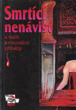 Smrtící nenávist od Ladislav Tunys, Jan Stach, Ivan Šafhauser, Zoja Turková, Alena Schejbalová, Hubert Friedl