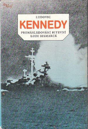 Pronásledování bitevní lodi Bismarck od Ludovic Kennedy