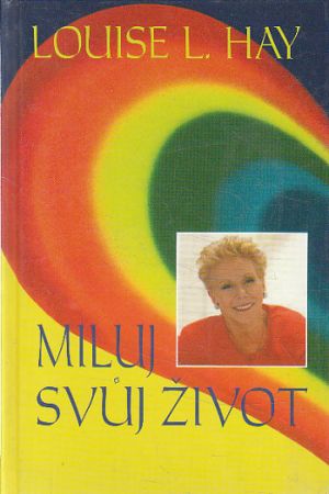 Miluj svůj život od Louise L. Hay