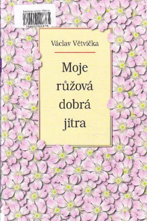 Moje růžová dobrá jitra od Václav Větvička