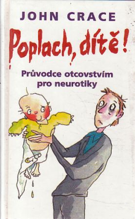 Poplach, dítě! Průvodce otcovstvím pro neurotiky od John Crace