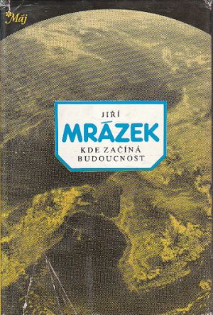 Kde začíná budoucnost od Milan Bauman, Josef Dvořák, Jiří Mrázek, Eva Kunovská