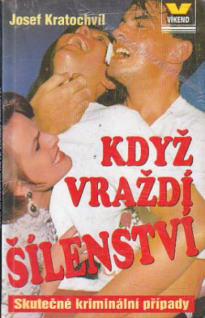 Víkend - Když vraždí šílenství - Skutečné kriminální příběhy od Josef Kratochvíl