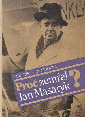 Proč zemřel Jan Masaryk? od Petr Kettner, Ivan Milan Jedlička