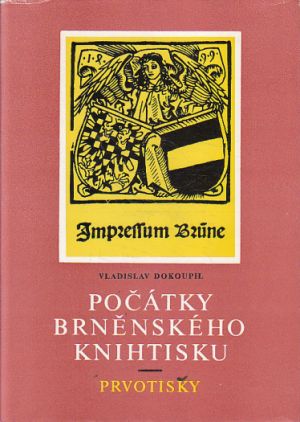 Počátky brněnského knihtisku - prvotisky od Vladislav Dokoupil