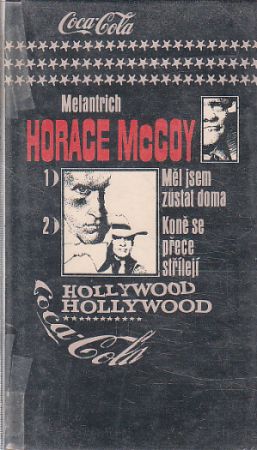 Měl jsem zůstat doma / Koně se přece střílejí od Horace McCoy