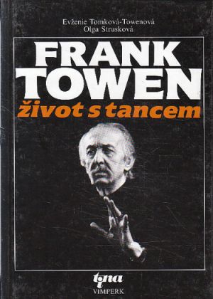 Frank Towen: život s tancem od Olga Strusková, Evženie Tomková-Towenová