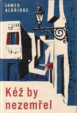 Kéž by nezemřel od James Aldridge