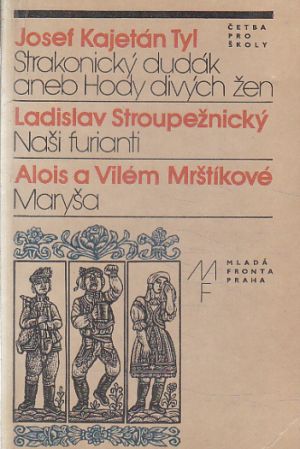 Strakonický dudák aneb Hody divých žen / Naši furianti / Maryša od Josef Kajetán Tyl, Vilém Mrštík, Alois Mrštík, Ladislav Stroupežnický