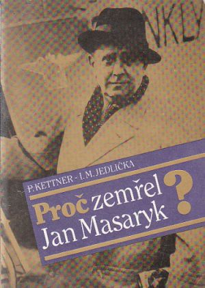 Proč zemřel Jan Masaryk? od Petr Kettner, Ivan Milan Jedlička