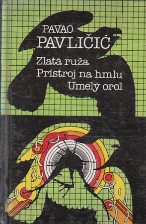 Zlatá ruža / Prístroj na hmlu / Umelý orol od Pavao Pavličić