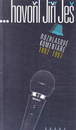 Hovořil Jiří Ješ. Rozhlasové komentáře 1992-1997 od Jiří Ješ