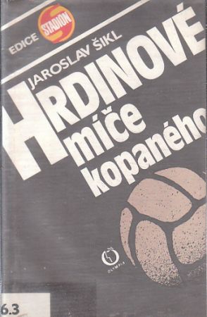 Hrdinové míče kopaného od  Jaroslav Šikl