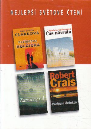 Nejlepší světové čtení - Tatínkova holčička / Zázračný rok / Poslední detektiv / Čas návratu od Mary Higgins Clark, Robert Crais, Geraldine Brooks & Patricia Gaffney