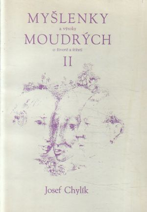 Myšlenky a výroky moudrých II - o životě a štěstí od Josef Chylík