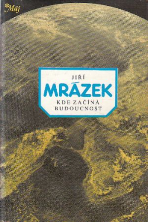 Kde začíná budoucnost od Milan Bauman, Josef Dvořák, Jiří Mrázek & Eva Kunovská