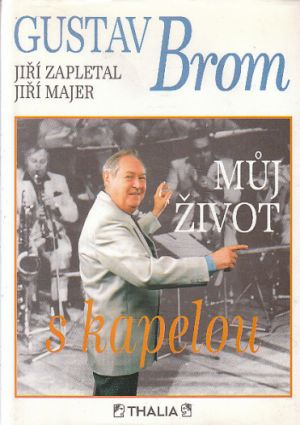 Můj život s kapelou od Jiří Zapletal, Jiří Majer & Gustav Brom