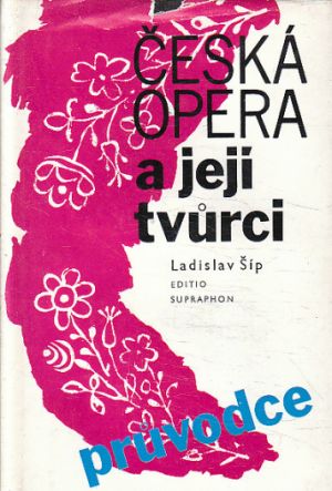 Česká opera a její tvůrci od Ladislav Šíp