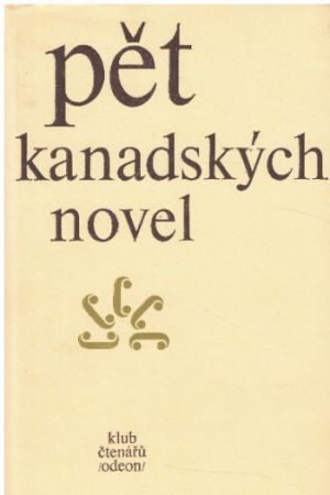 Pět kanadských novel od Gabrielle Roy, Yves Thériault, Gérard Bessette, Marie-Claire Blais & Claude Jasmin