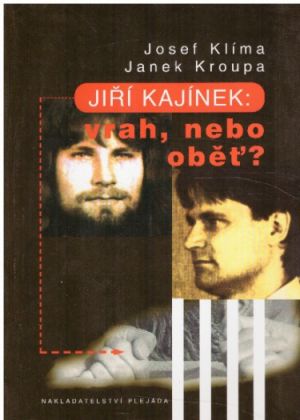 Jiří Kajínek: Vrah, nebo oběť? od Josef Klíma & Janek Kroupa