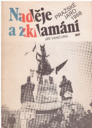 Naděje a zklamání - Pražské jaro 1968 od Jiří Vančura