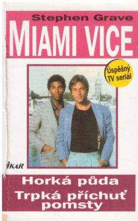 Miami Vice Horká půda Trpká příchuť pomsty od Stephen Grave