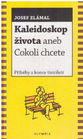 Kaleidoskop života aneb Cokoli chcete od Josef Zlámal