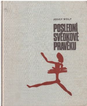 Poslední svědkové pravěku od Josef Wolf