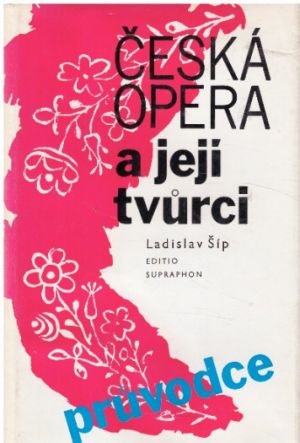 Česká opera a její tvůrci od Ladislav Šíp